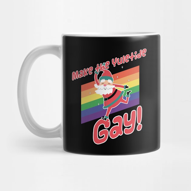 Make The Yuletide Gay - Funny Queer Christmas by sexpositive.memes